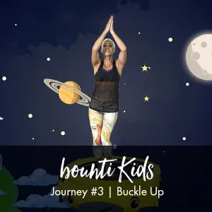 bounti Kids | Journey 3 | Buckle Up